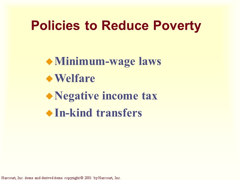 Policies to Reduce Poverty Minimum-wage laws Welfare Negative income tax In-kind transfers